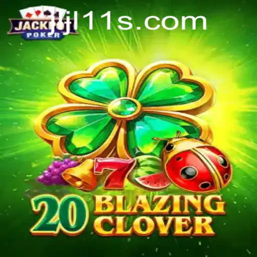 Dive into the Thrilling World of 20BlazingClover: Unveiling JLJL 11